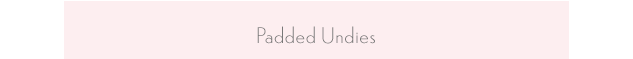 Padded Underwear Department