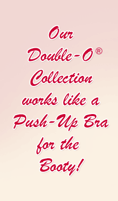 Double-O works like a push-up bra for the butt